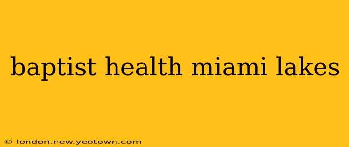 baptist health miami lakes