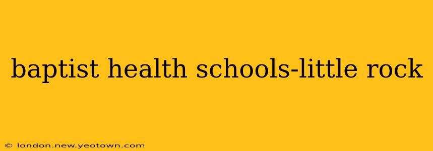 baptist health schools-little rock