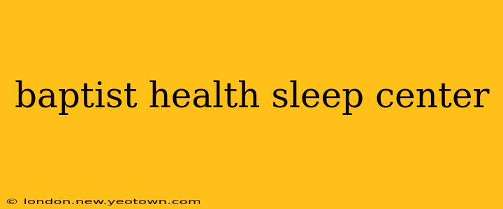 baptist health sleep center