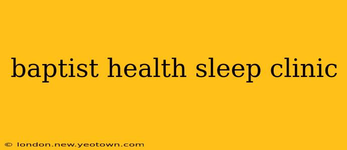 baptist health sleep clinic