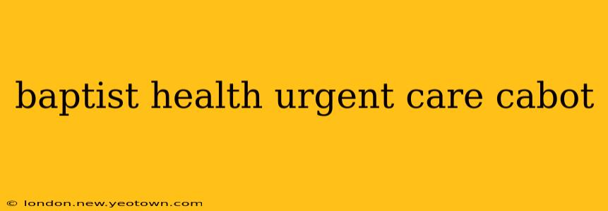 baptist health urgent care cabot