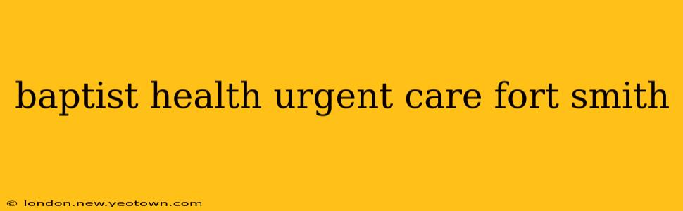 baptist health urgent care fort smith