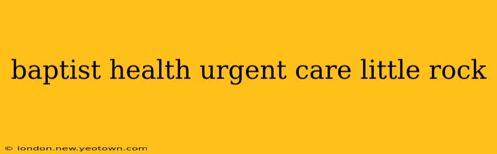 baptist health urgent care little rock