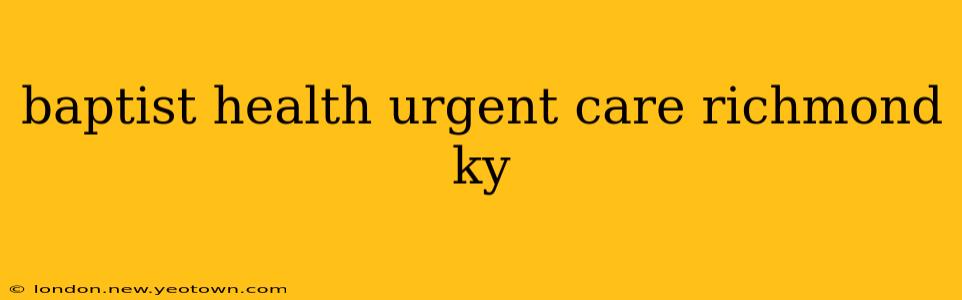 baptist health urgent care richmond ky