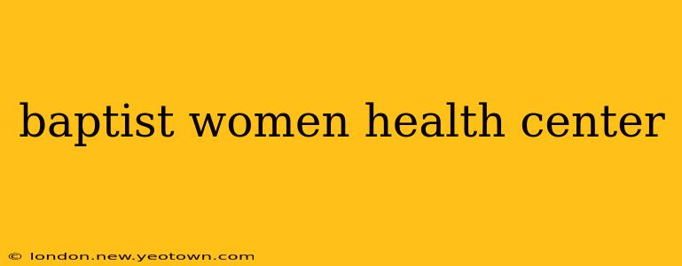 baptist women health center