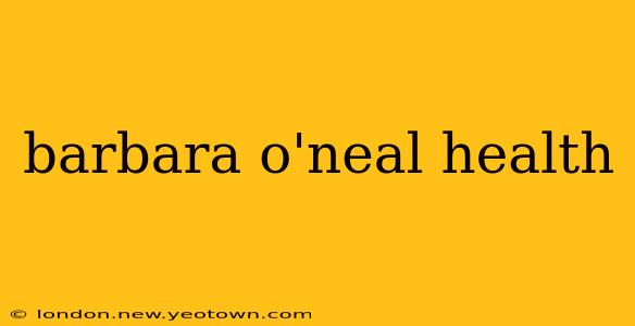 barbara o'neal health