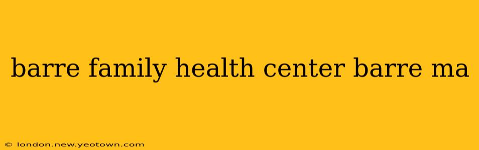 barre family health center barre ma