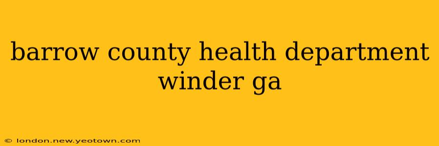 barrow county health department winder ga