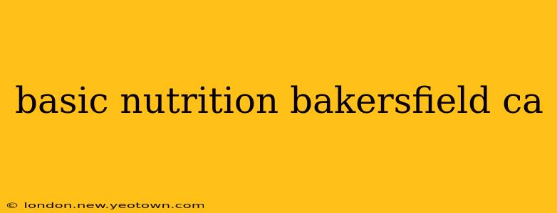 basic nutrition bakersfield ca