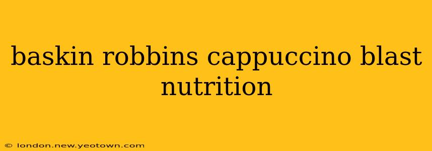 baskin robbins cappuccino blast nutrition