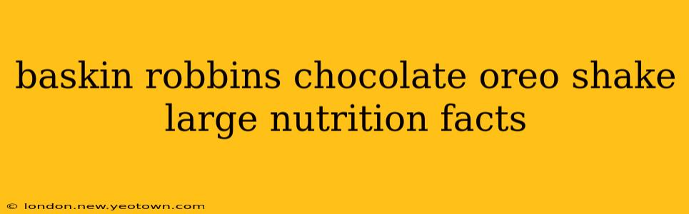 baskin robbins chocolate oreo shake large nutrition facts