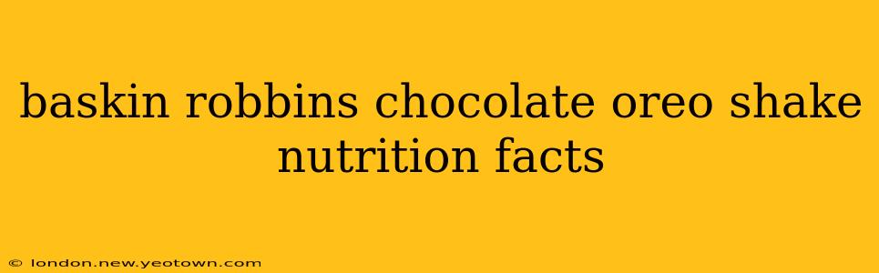 baskin robbins chocolate oreo shake nutrition facts