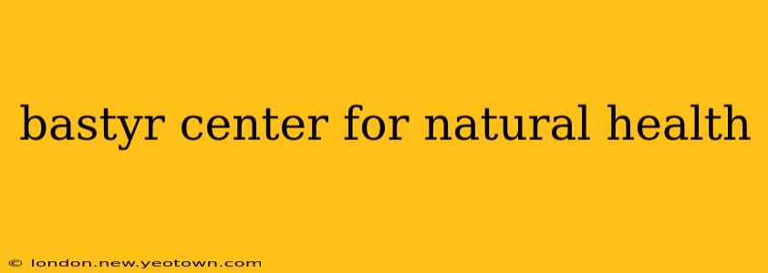 bastyr center for natural health