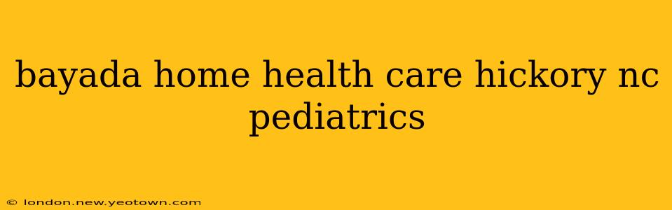 bayada home health care hickory nc pediatrics