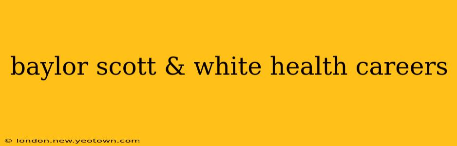 baylor scott & white health careers