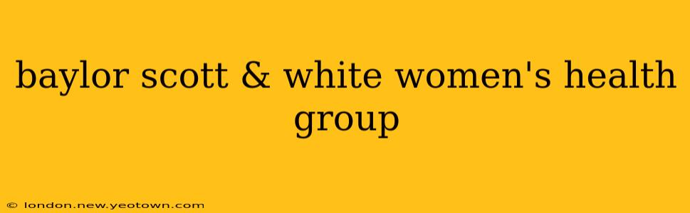 baylor scott & white women's health group