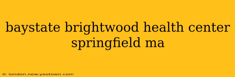baystate brightwood health center springfield ma