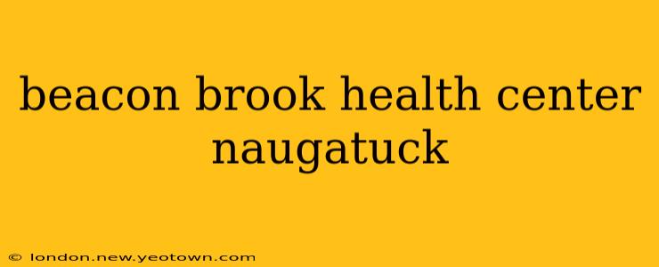 beacon brook health center naugatuck
