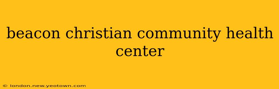 beacon christian community health center
