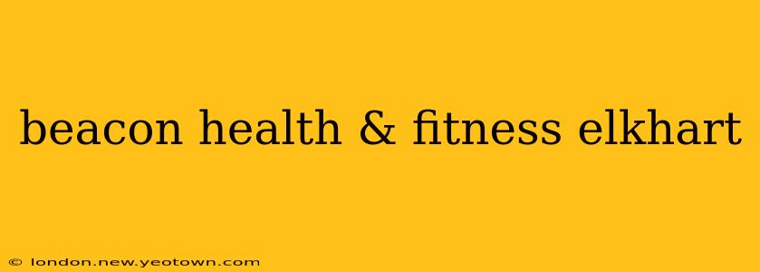 beacon health & fitness elkhart