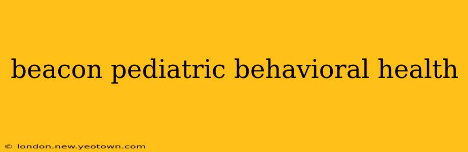 beacon pediatric behavioral health
