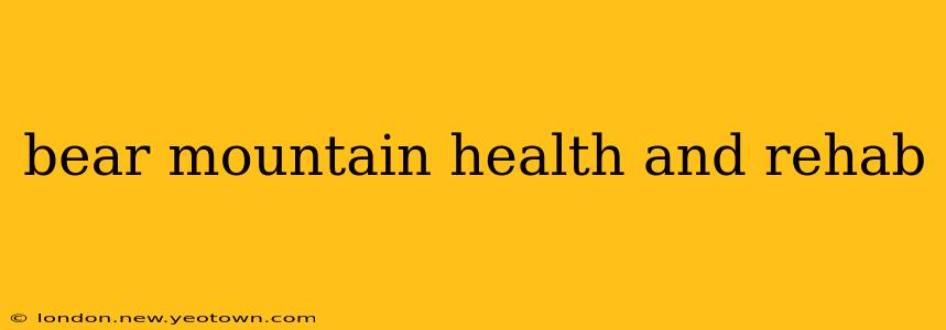 bear mountain health and rehab