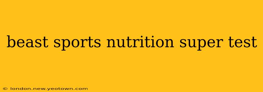 beast sports nutrition super test
