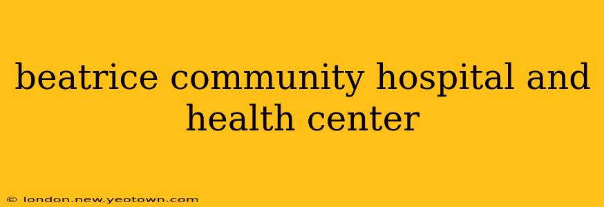 beatrice community hospital and health center