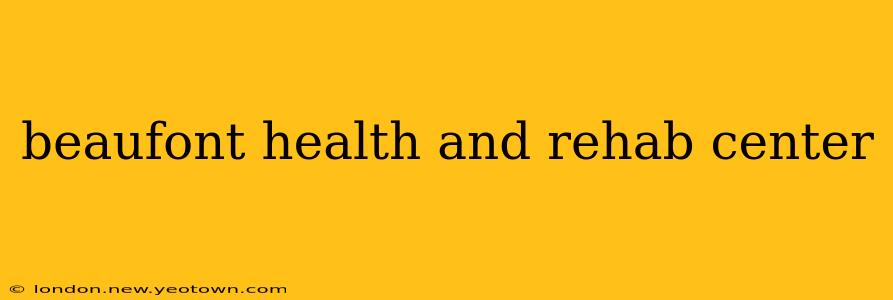 beaufont health and rehab center