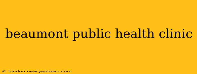 beaumont public health clinic