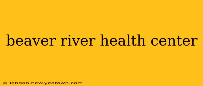 beaver river health center
