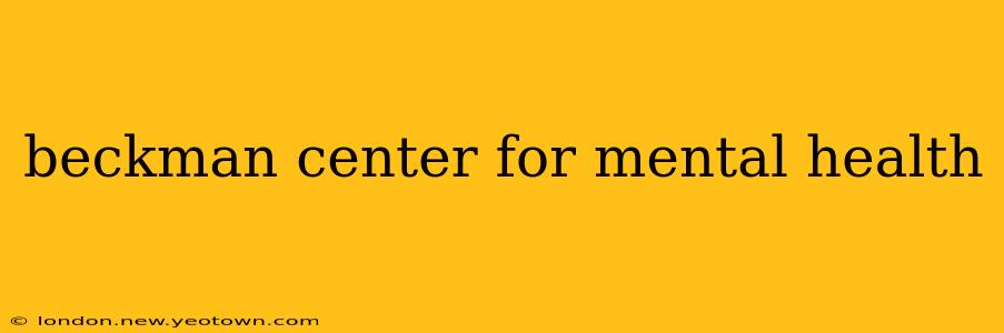 beckman center for mental health