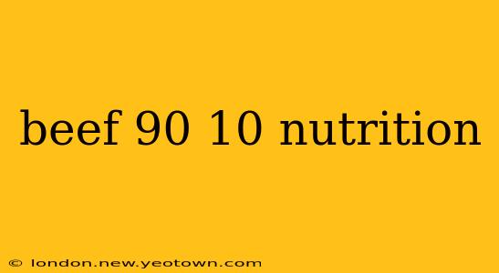 beef 90 10 nutrition