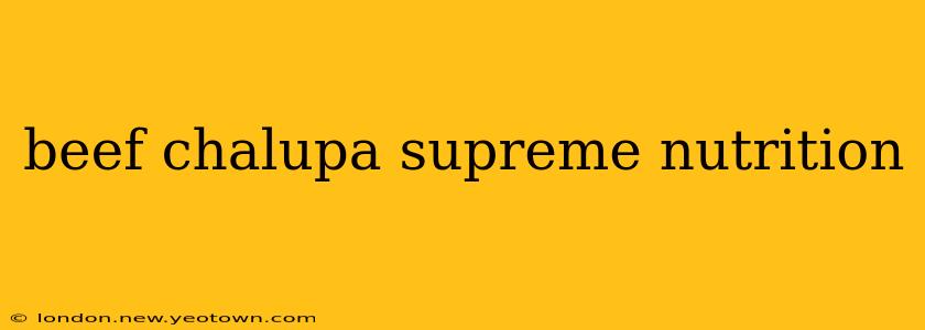 beef chalupa supreme nutrition
