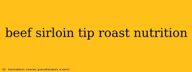 beef sirloin tip roast nutrition