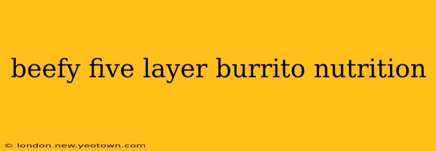 beefy five layer burrito nutrition