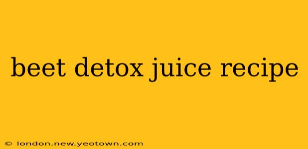 beet detox juice recipe