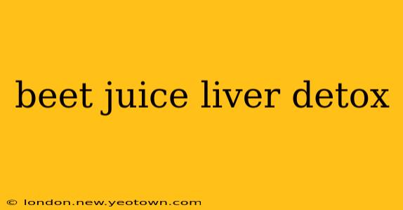 beet juice liver detox