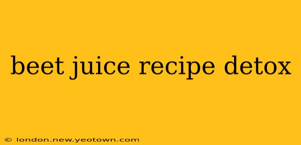 beet juice recipe detox