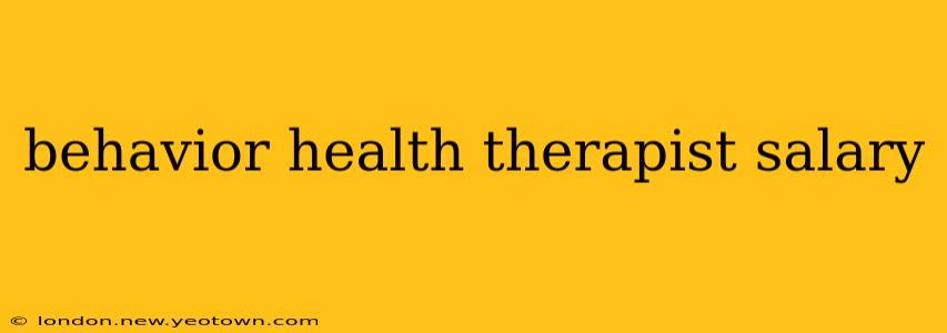 behavior health therapist salary