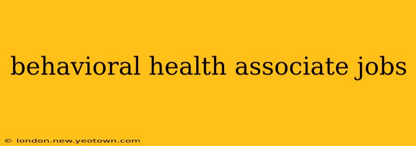 behavioral health associate jobs