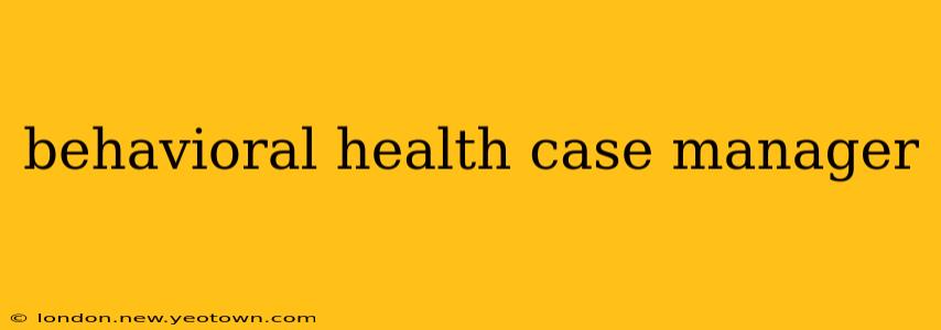 behavioral health case manager