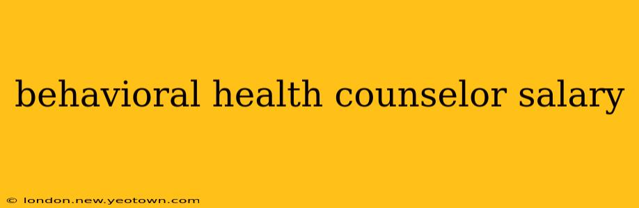 behavioral health counselor salary