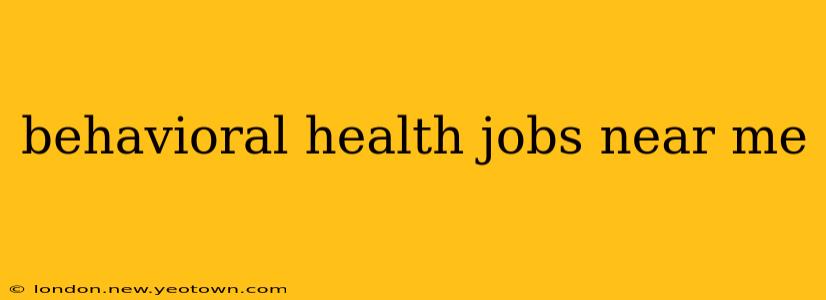 behavioral health jobs near me