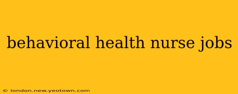 behavioral health nurse jobs