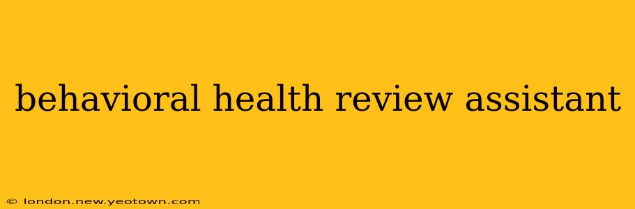 behavioral health review assistant