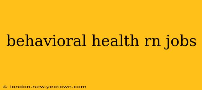 behavioral health rn jobs