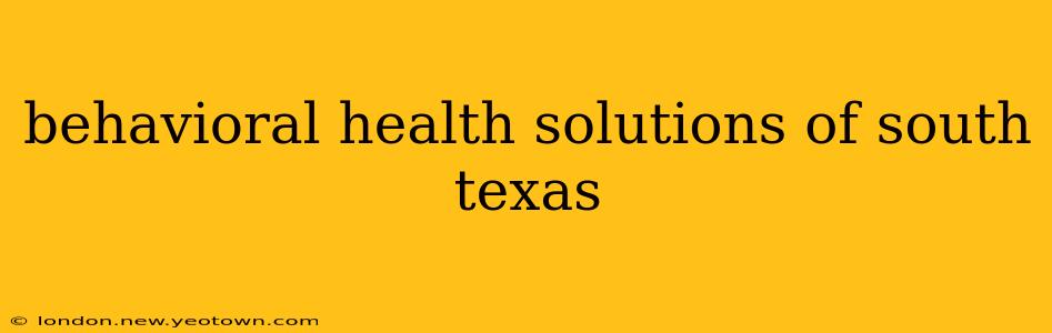 behavioral health solutions of south texas