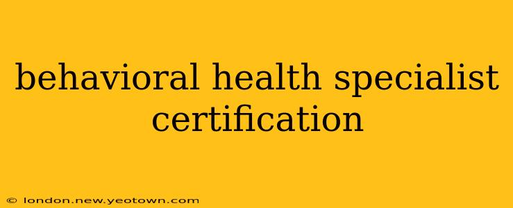 behavioral health specialist certification