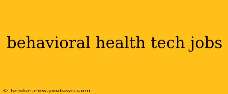 behavioral health tech jobs